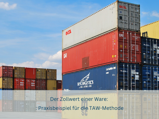 Praxisbeispiele zur Ermittlung des Zollwertes von Waren mit der TAW-Methode.